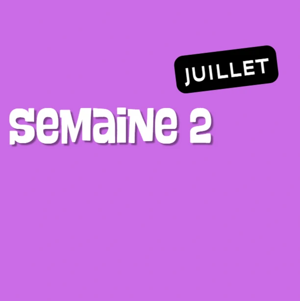 Semaine 2 - Juillet 2026 