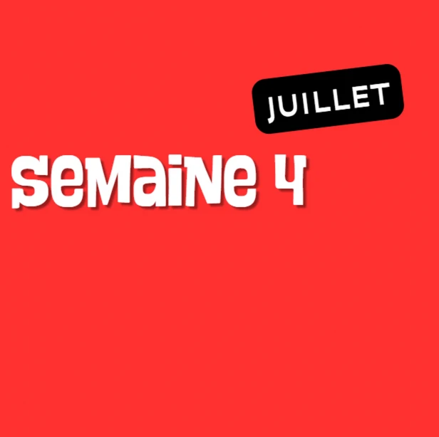 Semaine 4 - Juillet 2026   